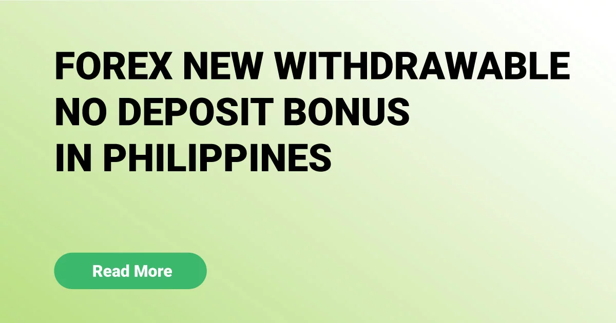 Forex New Withdrawable No Deposit Bonus in Philippines